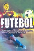 Futebol - Histórias Fantásticas de Glória - EDITORA DRACO