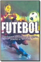 Futebol - Histórias Fantásticas de Glória - EDITORA DRACO