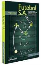 Futebol S.a. - Reflexões Históricas, Jurídicas e Econômicas De Quem Liderou a Criação Da Primeira Sa - AMANUENSE LIVROS