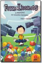 Futebolíssimos, Os - O mistério do goleiro fantasma - SM EDICOES