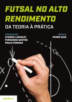 Futsal no Alto Rendimento - da Teoria à Prática Futsal no Alto Rendimento - da Teoria à Prática