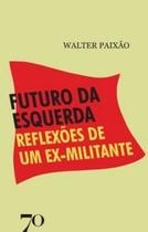 Futuro da Esquerda: Reflexões de Um Ex-Militante -