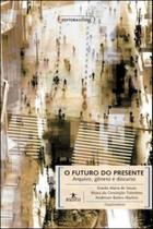 Futuro do presente, o - arquivo, genero e discurso Futuro do presente, o - arquivo, genero e discurso
