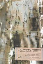 Futuro do presente, o: arquivo, genero e discurso - UFMG