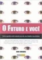 Futuro é Você, O : Como a Genética e Outras Forças Estão Mudando sua Vida - NEGOCIOS EDITORIAL