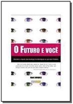 Futuro E Voce, O - Como A Genetica E Outras Forcas Estao Mudando