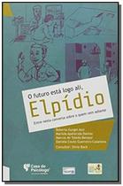 Futuro esta logo ali, elpidio, o - entre nessa conversa sobre o que vem adiante