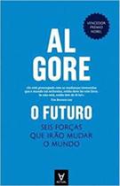 Futuro - seis forcas que irao mudar o mundo, o - ACTUAL EDITORA Futuro - seis forcas que irao mudar o mundo, o - ACTUAL EDITORA