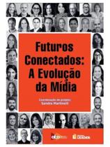 Futuros conectados - a evolução da mídia Futuros conectados - a evolução da mídia