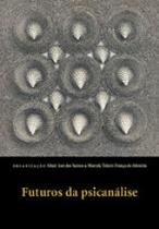Futuros da psicanalise Futuros da psicanalise