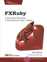 Fxruby - Crie Guis Enxutas E Excelentes Com O Ruby - CIENCIA MODERNA
