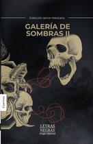 Galería de sombras. Tomo II - GRUPO EDITORIAL LETRAS NEGRAS S.A.S