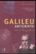 Galileu anticristo: uma biografia