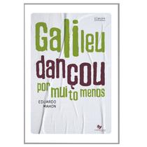 Galileu Dancou por Muito Menos Galileu Dancou por Muito Menos