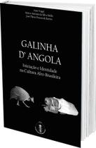 Galinha D'Angola: Iniciação e Identidade na Cultura Afro-Brasileira - Anthropocenus Medawar Editora
