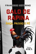 Galo de rapina raca paixao e fe - Ases da Literatura