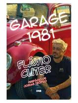 Garage 1981: a vida de flávio cuter Garage 1981: a vida de flávio cuter