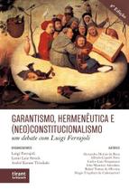 Garantismo, Hermenêutica e (neo)Constitucionalismo: um debate com Luigi Ferrajoli 2ª Ed - Tirant Lo Blanch