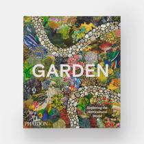 Garden: Exploring The Horticultural World Garden: Exploring The Horticultural World