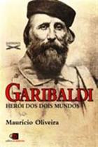 Garibaldi - Herói dos Dois Mundos