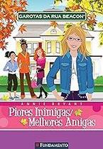 Garotas da Rua Beacon. Piores Inimigas, Melhores Amigas Bryant, Annie Garotas da Rua Beacon. Piores Inimigas, Melhores Amigas Bryant, Annie