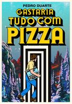 Gastaria Tudo com Pizza - PIPOCA E NANQUIM