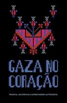 Gaza no coração: História, resistência e solidariedade na Palestina Gaza no coração: História, resistência e solidariedade na Palestina