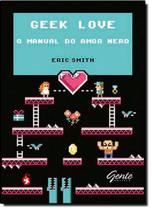 Geek Love - O Manual Do Amor Nerd Geek Love - O Manual Do Amor Nerd