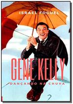 Gene kelly: dancando na chuva