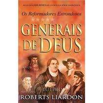 Generais de Deus Os Reformadores Estrondosos Roberts Liardon - Bello Publicações