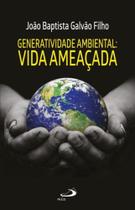 Generatividade Ambiental: a vida ameaçada