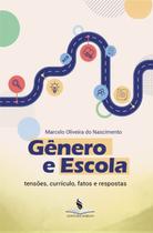 Gênero e escola: tensões, currículo, fatos e respostas Gênero e escola: tensões, currículo, fatos e respostas