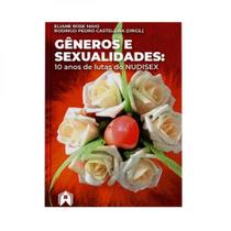 Gêneros e sexualidades: 10 anos de lutas nudsex - EDITORIAL CASA *** Gêneros e sexualidades: 10 anos de lutas nudsex - EDITORIAL CASA ***