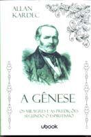 Genese, A: os Milagres e as Predicoes Segundo o Espiritismo - UBOOK
