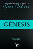 Gênesis - Volume 1: Comentários bíblicos de João Calvino - Editora Clire / Os Puritanos