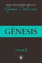 Gênesis - Volume 2: Comentários Bíblicos de João Calvino - Editora Clire / Os Puritanos Gênesis - Volume 2: Comentários Bíblicos de João Calvino - Editora Clire / Os Puritanos
