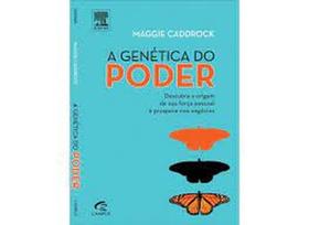 Genética do Poder Descubra a Origem de sua Força Pessoal e Prospere nos Negócios - CAMPUS - GRUPO ELSEVIER