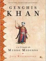 Genghis khan e a criação do mundo moderno