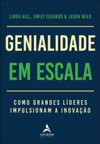 Genialidade Em Escala - Como Grandes Líderes Impulsionam A Inovação Genialidade Em Escala - Como Grandes Líderes Impulsionam A Inovação
