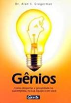 Genios - Como Despertar A Genialidade Na Sua Empresa, Na Sua Equipe E Em Você Genios - Como Despertar A Genialidade Na Sua Empresa, Na Sua Equipe E Em Você