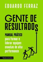 Gente De Resultados - Manual Prático Para Formar e Liderar Equipes Enxutas De Alta Performance