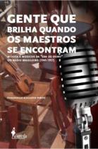 Gente que brilha quando os maestros se encontram: música e músicos da "era de ouro" do rádio brasileiro (1945-1957) - ALAMEDA