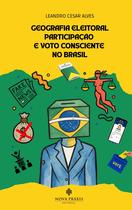 Geografia eleitoral, participação e voto consciente no brasil - Nova Práxis Editorial