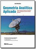 Geometria Analitica Aplicada - Teorias, Estudos E Praticas Nos Espacos R2 E R3. Introducao Ao Calcul - CIENCIA MODERNA