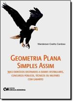 Geometria Plana Simples Assim - 3912 Exercícios Destinados a Exames Vestibulares, Concursos Públicos, Técnicos ou Militares com Gabarito