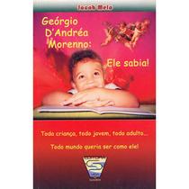 Georgio D'Andrea Morenno: Ele Sabia ! Toda criança, todo jovem, todo adulto... todo mundo queria ser - VIDA E SABER