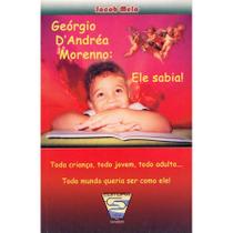 Georgio D Andrea Morenno: Ele Sabia ! Toda criança, todo jovem, todo adulto. todo mundo queria ser Georgio D Andrea Morenno: Ele Sabia ! Toda criança, todo jovem, todo adulto. todo mundo queria ser