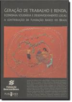 Geração de Trabalho e Renda, Economia Solidária e Desenvolvimento Local Geração de Trabalho e Renda, Economia Solidária e Desenvolvimento Local