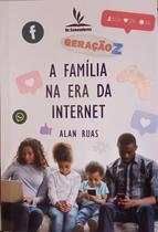 Geração Z - A Familia Na Era da Internet - Alan Ruas - OS SEMEADORES