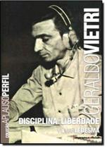 Geraldo Vietri: Disciplina é Liberdade - Coleção Aplauso Perfil